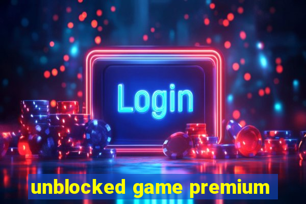 unblocked game premium